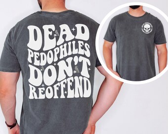 Comfort Colors® Dead Pedophiles Don’t Reoffend, Protective Parent Shirt We Love Our Kids T-shirt, Stop Pedophile T-shirt, Anti Pedophile Tee