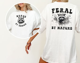 Comfort Color Nurse shirt, Feral by Nature Nurse raccoon shirt, Feral Nurse by choice tees, Feral Nurse shirt, unhinged shirt, sarcastic tee