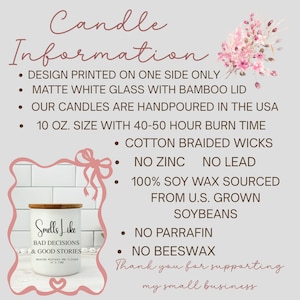 May include: A matte white glass candle with a bamboo lid. The candle has the text "Smells Like Bad Decisions & Good Stories" and is 10 oz. in size. The candle is handpoured in the USA with a 40-50 hour burn time.