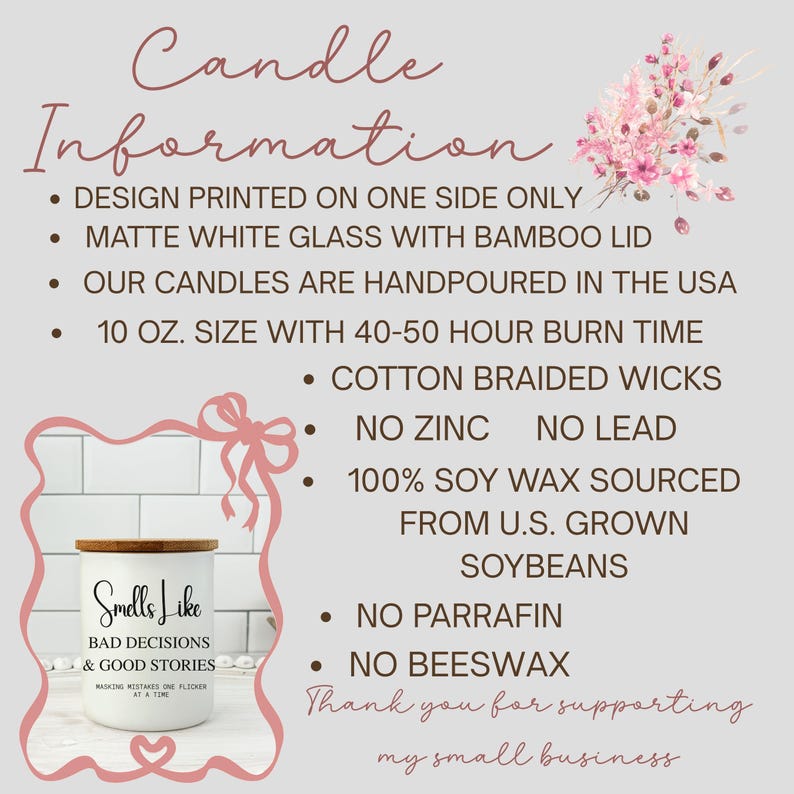 May include: A matte white glass candle with a bamboo lid. The candle has the text "Smells Like Bad Decisions & Good Stories" and is 10 oz. in size. The candle is handpoured in the USA with a 40-50 hour burn time.