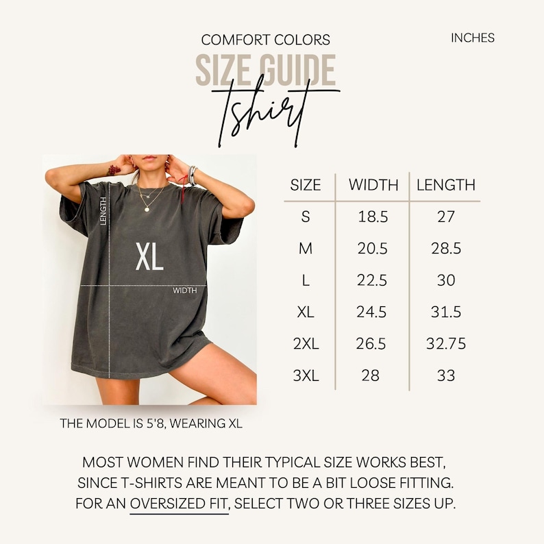 May include: A size guide for Comfort Colors t-shirts, with measurements in inches. The guide includes sizes S to 3XL, with width and length dimensions. The model is 5'8" and wearing XL. Text on the image advises on sizing for an oversized fit.