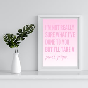 I&#39;m not really sure what I&#39;ve done to you, but I&#39;ll take a pinot grigio. -Stassi Schroeder Quote Art Print | Vanderpump Rules | BRAVO