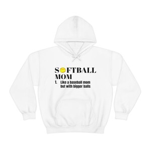 SOFTBALL MOM 1. Like a baseball mom but with bigger balls Hooded Sweatshirt