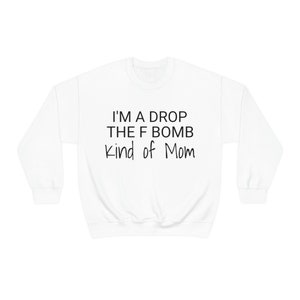 I&#39;M a DROP F BOMBS Kind Of Mom Unisex Crewneck Sweatshirt