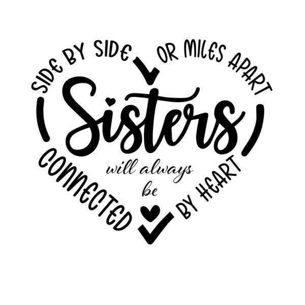 Sisters SVG ,Side By Side Or Miles Apart Sisters Will Always Be Connected By Heart SVG , Cut File ,Commercial use ,Best Friends SVG