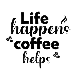 Life Happens Coffee Helpt digitale download, koffieliefhebber svg, Cafeïne Queen, Coffee Lovers, Coffee Obsessed, Coffee mug svg
