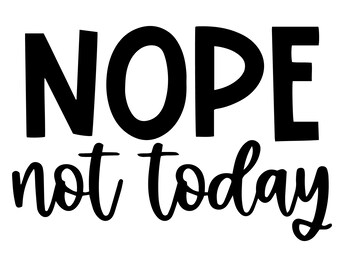 Nope Not Today SVG, Nope Not Today PNG, Wine Glass SvG, Tee Shirt SVG, Instant Download, Cricut Cut Files, Silhouette Cut Files, Print ,jpg