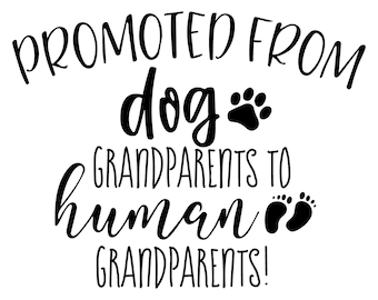 May include: A white graphic with black text that reads "PROMOTED FROM dog GRANDPARENTS TO human GRANDPARENTS!" Includes a paw print and baby footprints.