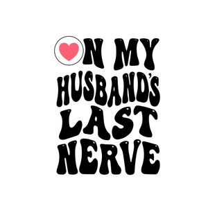 Op de laatste zenuw van mijn man SVG, PNG, Wife Life Png Svg, Wife Png Svg, Last Nerver Png Svg, Man SVG cut-bestand