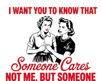 Ik wil dat je weet dat iemand om je geeft png, vintage retro grappig sarcastisch snarky sassy meisje citaat SVG png shirt, draagtas sublimatie ontwerp