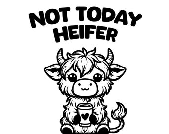 Not Today Heifer SVG PNG Coffee lover Highland Cow Png Funny Western Cow Png Funny Cow Png Sublimation Retro Trending Svg Cut Files ORIGINAL