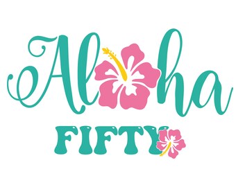 Aloha Fifty SVG ,50th Birthday Design ,Fifty SVG ,Aloha Fifty Shirt Design ,Digital Download ,Cricut cut File  Aloha fifty PNG ,Fifty ai