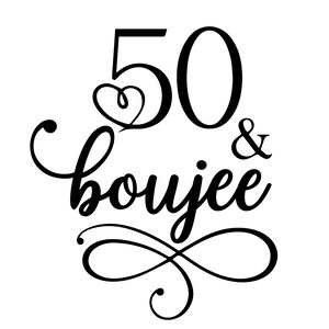 50 & Boujee svg, funny adult svg, sarcasm svg, adult humor svg,  trending svg, sassy svg, eps, jpg ,png