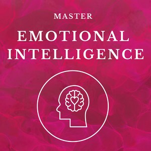 Emotional Intelligence: Enhance Your Life (Includes Simple Practice Exercises for Ultimate Mastery)