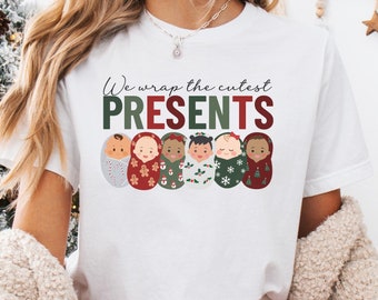 We Wrap the Cutest Presents Shirt, Baby Tshirt, Christmas Nurse Tee, Nurse Christmas Shirts, Swaddled Babies, Midwife Christmas, Nurse Week
