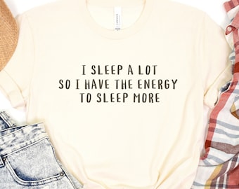 Funny Sleeping Shirt, I Sleep A Lot Shirt, Funny Sleep A Lot Tee, Sarcastic Sleep Shirt, Gift For Sleeper, Night Shirt Worker Tee, Sleep Tee