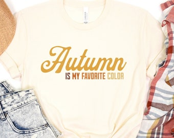 Autumn Is My Favorite Color Shirt, Pumpkin Patch Tshirt, Autumn Gifts, Fall is my favorite color T-shirt, Cozy Fall Tee, Women's Fall outfit