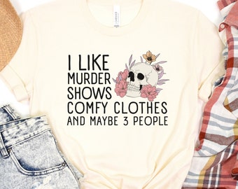 I Like Murder Shows Comfy Clothes And Maybe Like 3 People, Crime Show Junkie Gift, Halloween Murder Tee, True Crime Shirt, Crime Show Shirt