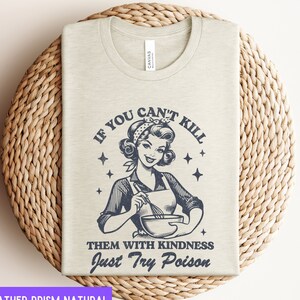 Retro Housewife Funny Shirt, If You Can&#39;t Kill Them With Kindness Just Try Poison Tshirt, Funny Gift for Baker, Sarcastic Mom Bakery T-shirt