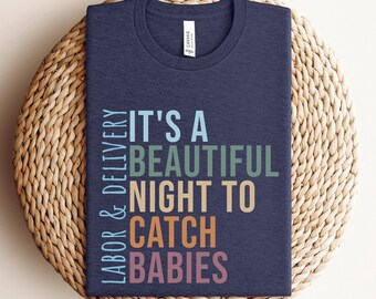 It's A Beautiful Night To Catch Babies Shirt, Labor & Delivery Tshirt, Labor And Delivery Nurse Gift, L and D Nurse T-shirt, Baby Nurse Tee
