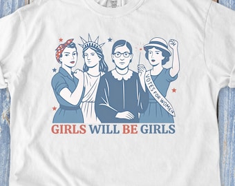 Girls Will be Girls Comfort Colors Shirt, Women Empowerment Tshirt, Patriotic Feminist Tee, Strong American Women T-Shirt, Iconic Women Gift