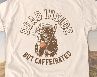 Dead Inside But Caffeinated Shirt, Comfort Colors® Tee, Funny Skeleton Coffee Tshirt, Coffee Lover Gift, Dark Humor Shirts, Halloween Coffee