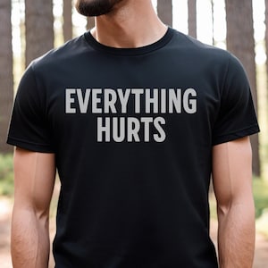 Everything Hurts Shirt, Gym Tshirt, Workout Tee, Funny Shirt for Him, Mens Workout Clothes, Getting Older Shirt, Gift for Dad, Husband Gift