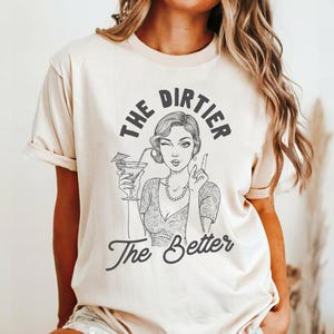 Dirty Martini Comfort Colors Shirt, Filthy Martini, Martini T-shirt, Martini Lover Gift, The Dirtier the Better T shirt, Vintage Martini Tee