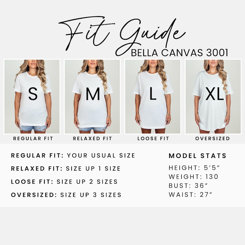 May include: A white t-shirt fit guide with the text "Fit Guide BELLA CANVAS 3001". The guide shows four models wearing white t-shirts in sizes S, M, L, and XL. The guide also includes model stats: height 5'5", weight 130 lbs, bust 36", waist 27".
