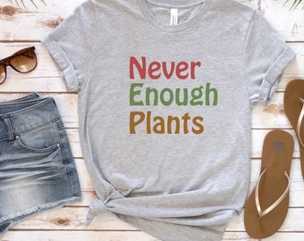 Never Enough Plants Shirt, Plant Shirt, Plant Lover Gift, Plant Lover Shirt, Gardening Shirt, Plant T Shirt, Gardening Gift, Outdoor Shirt