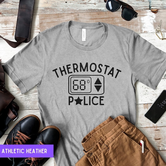 Thermostat Police Funny Sarcastic TShirt Cool Dad Mom Gift Thermostat Police Funny Sarcastic TShirt Cool Dad Mom Gift