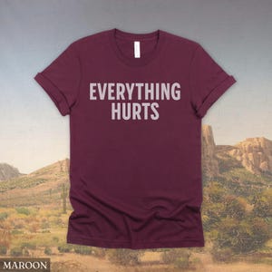Everything Hurts Shirt, Gym Tshirt, Workout Tee, Funny Shirt for Him, Mens Workout Clothes, Getting Older Shirt, Gift for Dad, Husband Gift image 6