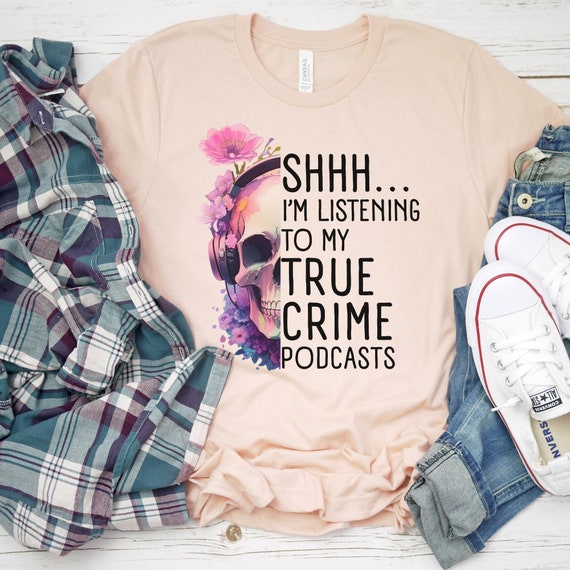 Shhhh... I'm Listening To My True Crime Podcasts Shirt, True Crime Tshirt, Skull Podcasts, True Crime Podcast, True Crime Gift, Crime Tee