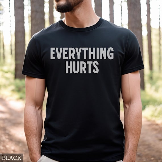 Everything Hurts Shirt, Gym Tshirt, Workout Tee, Funny Shirt for Him, Mens Workout Clothes, Getting Older Shirt, Gift for Dad, Husband Gift