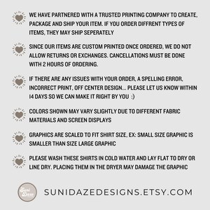 May include: A graphic with a heart icon and text explaining the shop's policies for returns, exchanges, cancellations, and printing. The text also includes information about the size of graphics on shirts and washing instructions. The text includes the shop's website address: SUNIDAZEDESIGNS.ETSY.COM.