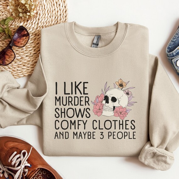 I Like Murder Shows Comfy Clothes And Maybe Like 3 People Sweatshirt, Funny Halloween Shirt, True Crime Shirt, Crime Show Sweatshirt, Gift