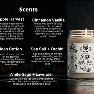 May include: A 9-ounce soy wax candle in a clear glass jar with a brown label. The label has the text "9 oz Soy Wax Burn Time: 50-60 Hours" and several icons indicating that the candle is lead-free, vegan, paraben-free, phthalate-free, and non-toxic. The candle is surrounded by smaller labels with the names of different scents: Apple Harvest, Clean Cotten, Cinnamon Vanilla, Sea Salt + Orchid, and White Sage + Lavender.