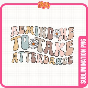Remind Me To Take Attendance, Laptop Sticker PNG, Attendance Sticker Png, Sarcastic Teacher Png, Funny Teacher Sublimation, Transparent PNG