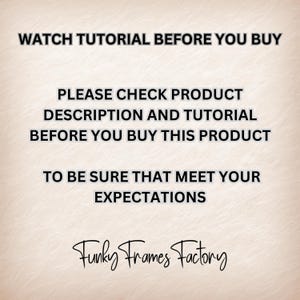 May include: Text on a pink background that reads: "Watch tutorial before you buy. Please check product description and tutorial before you buy this product to be sure that meet your expectations. Funky Frames Factory."