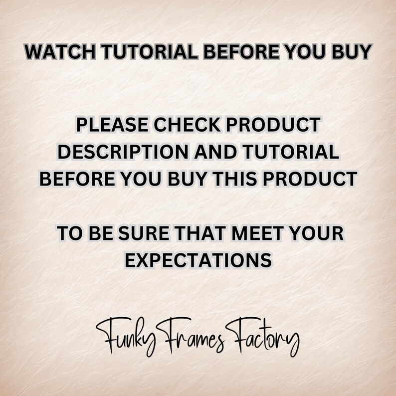 May include: Text on a pink background that reads: "Watch tutorial before you buy. Please check product description and tutorial before you buy this product to be sure that meet your expectations. Funky Frames Factory."