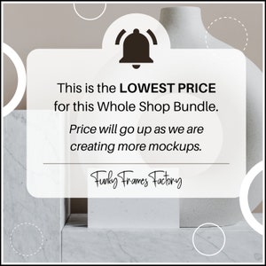 May include: A white notification bell icon with a black outline and a white background. The text reads: "This is the LOWEST PRICE for this Whole Shop Bundle. Price will go up as we are creating more mockups. Funky Frames Factory"