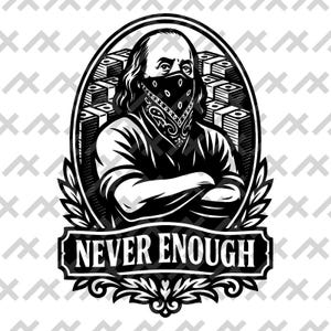 Benjamin Franklin Bandana png, eps, pdf, svg 'NEVER ENOUGH' Gangster Style Vector Design per T-shirt, Download Digitale