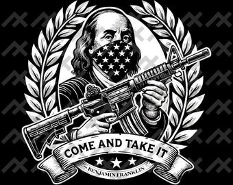 Benjamin Franklin &#39;Come and Take It&#39; Digital Design | Patriotic Printable Art | Second Amendment SVG PNG EPS