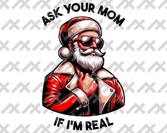 Cool Santa "Ask Your Mom If I'm Real" Digital - Instant Download, eps pdf svg png