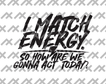 I Match Energy Motivational Quote Design - Bold Typography svg/png/eps/pdf