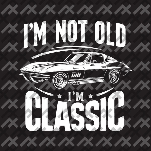 Classic Muscle Car Digital File - 'I'm Not Old, I'm Classic' svg/png/dxf/pdf - Vintage Vette Design for Dad's Gifts