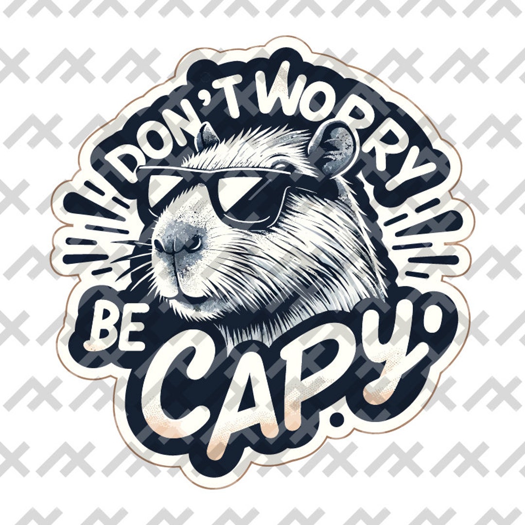 Badass Capybara Sticker Design - Don't Worry Be Capy - Cool Vibes ...