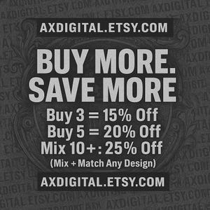 Puede incluir: Un letrero gr&aacute;fico gris oscuro con texto gris claro que dice AXDIGITAL.ETSY.COM, BUY MORE. SAVE MORE, Buy 3 = 15% Off, Buy 5 = 20% Off, Mix 10+ : 25% Off, (Mix + Match Any Design) y AXDIGITAL.ETSY.COM. El fondo tiene un patr&oacute;n sutil.
