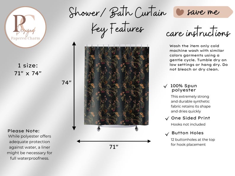 May include: A black shower curtain with a floral pattern, measuring 71 inches by 74 inches. It is made of 100% spun polyester, features a one-sided print, and includes 12 buttonholes at the top for hook placement. Care instructions are provided.