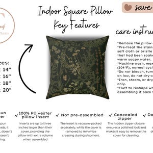 May include: Square pillow with a dark green floral pattern. The pillow is available in four sizes: 14 x 14 inches, 16 x 16 inches, 18 x 18 inches, and 20 x 20 inches. Features include a concealed zipper and double-sided print.